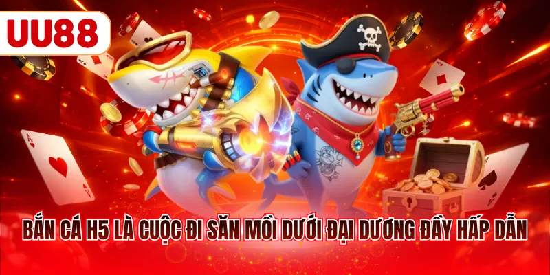 Bắn cá H5 là cuộc đi săn mồi dưới đại dương đầy hấp dẫn