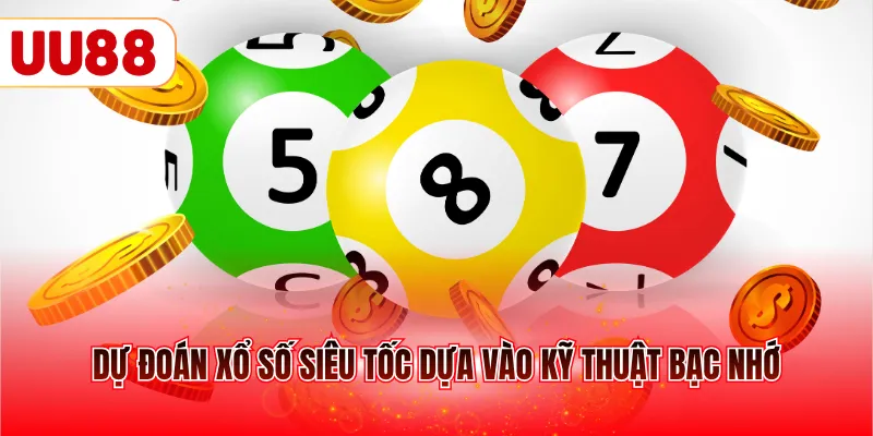 Dự đoán xổ số siêu tốc dựa vào kỹ thuật bạc nhớ