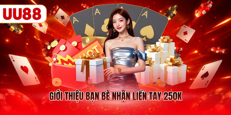 Giới thiệu bạn bè nhận liền tay 250k
