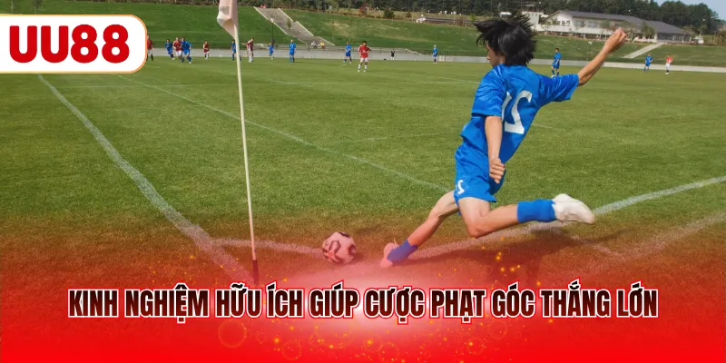 Kinh nghiệm hữu ích giúp cược phạt góc thắng lớn